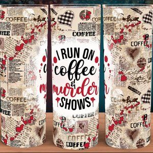 I run on Coffee and Murder Shows Cup Mug Tumbler
